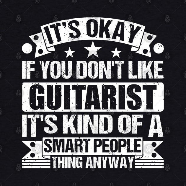 It's Okay If You Don't Like Guitarist It's Kind Of A Smart People Thing Anyway Guitarist Lover by Benzii-shop 